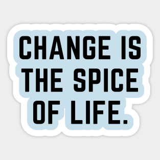 Change is the spice of life- an old saying design Sticker